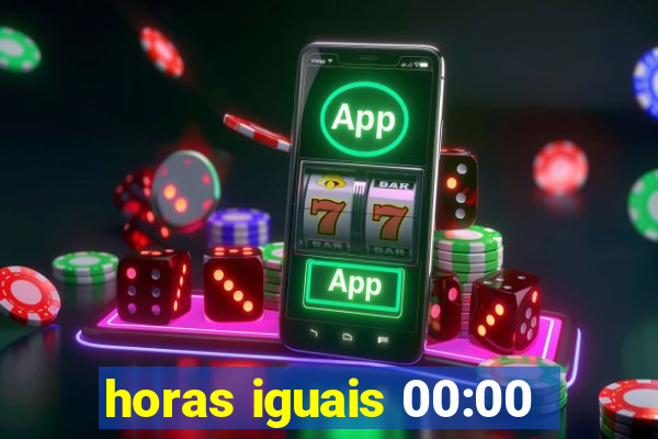 horas iguais 00:00